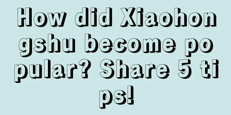 How did Xiaohongshu become popular? Share 5 tips!