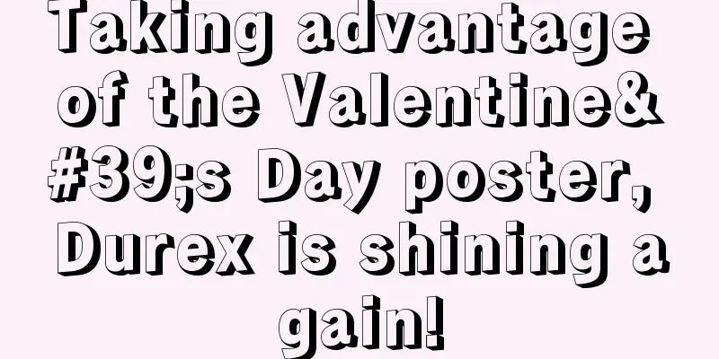 Taking advantage of the Valentine's Day poster, Durex is shining again!