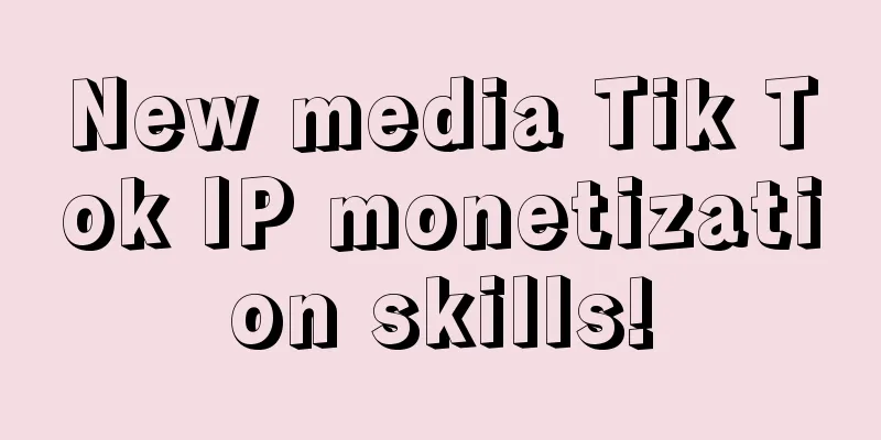 New media Tik Tok IP monetization skills!