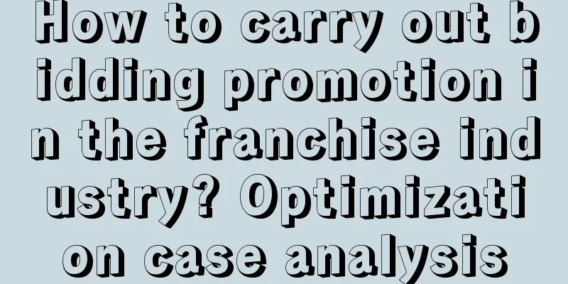 How to carry out bidding promotion in the franchise industry? Optimization case analysis