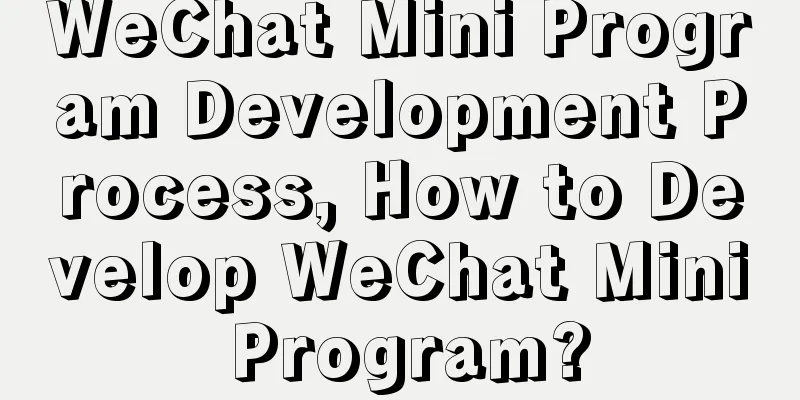 WeChat Mini Program Development Process, How to Develop WeChat Mini Program?