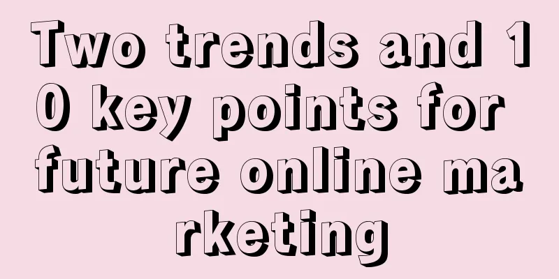 Two trends and 10 key points for future online marketing