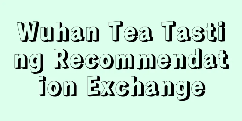 Wuhan Tea Tasting Recommendation Exchange