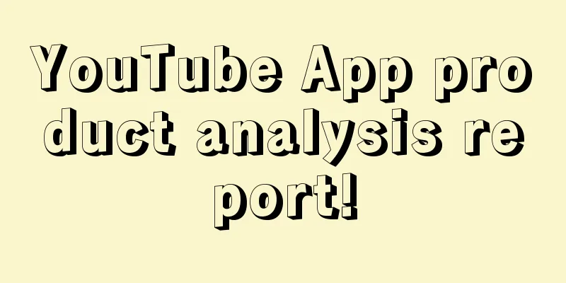 YouTube App product analysis report!