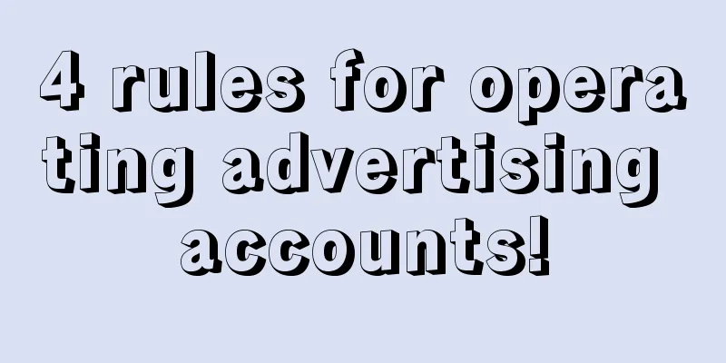 4 rules for operating advertising accounts!