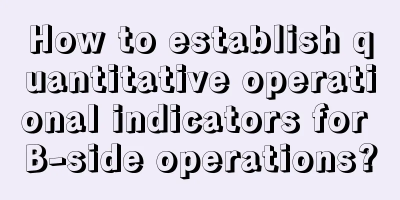 How to establish quantitative operational indicators for B-side operations?