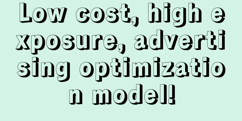 Low cost, high exposure, advertising optimization model!