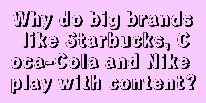 Why do big brands like Starbucks, Coca-Cola and Nike play with content?