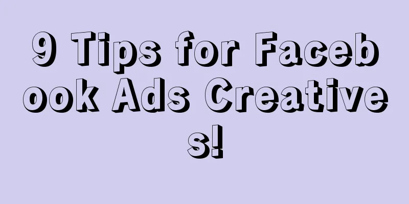 9 Tips for Facebook Ads Creatives!