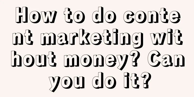 How to do content marketing without money? Can you do it?