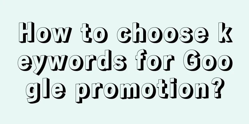 How to choose keywords for Google promotion?