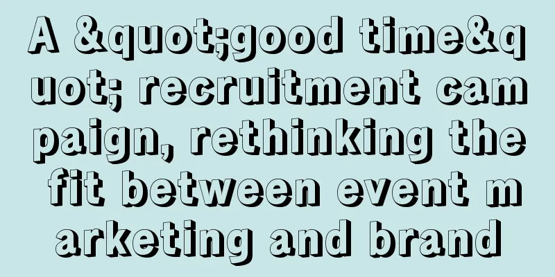 A "good time" recruitment campaign, rethinking the fit between event marketing and brand