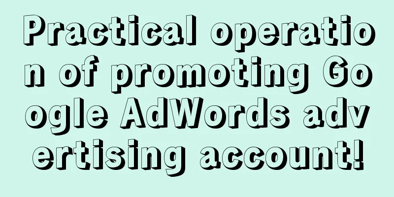 Practical operation of promoting Google AdWords advertising account!