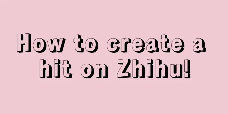 How to create a hit on Zhihu!