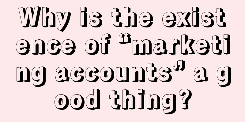 Why is the existence of “marketing accounts” a good thing?