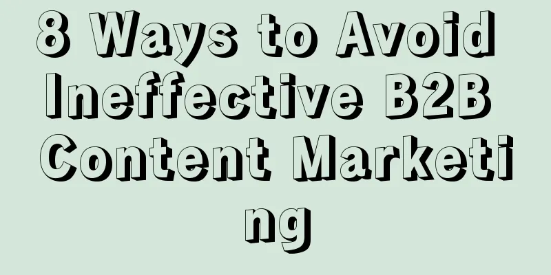 8 Ways to Avoid Ineffective B2B Content Marketing