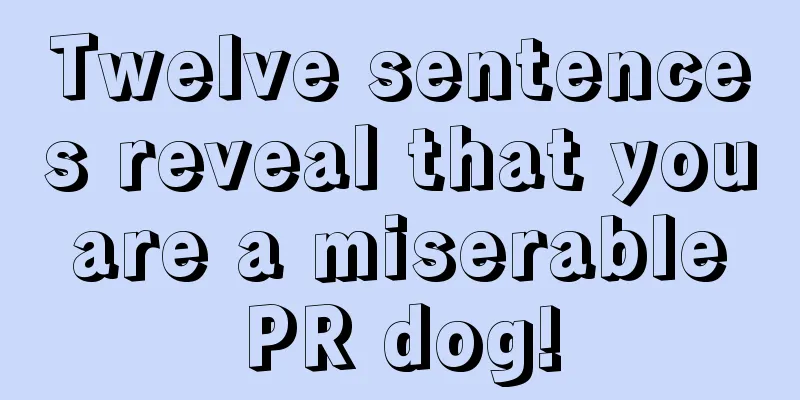 Twelve sentences reveal that you are a miserable PR dog!