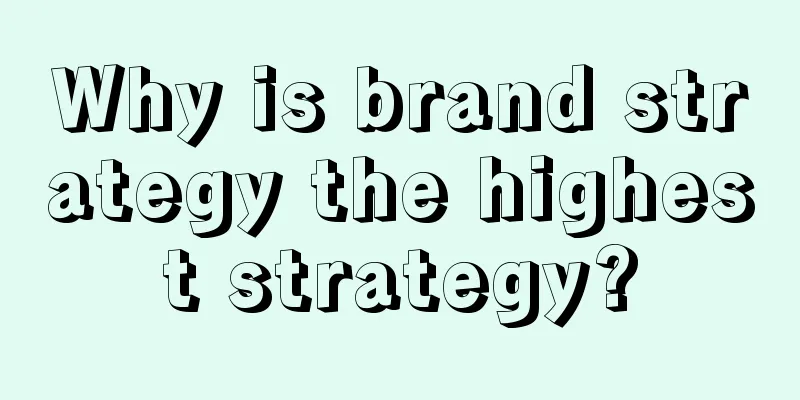 Why is brand strategy the highest strategy?