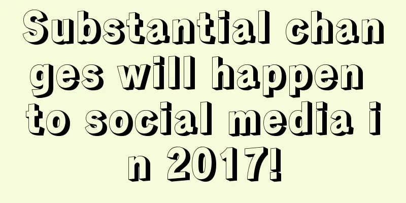 Substantial changes will happen to social media in 2017!