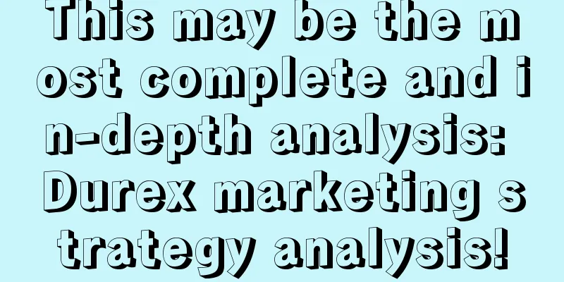 This may be the most complete and in-depth analysis: Durex marketing strategy analysis!