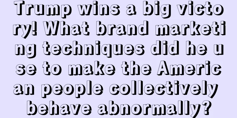 Trump wins a big victory! What brand marketing techniques did he use to make the American people collectively behave abnormally?