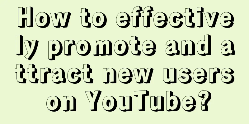 How to effectively promote and attract new users on YouTube?