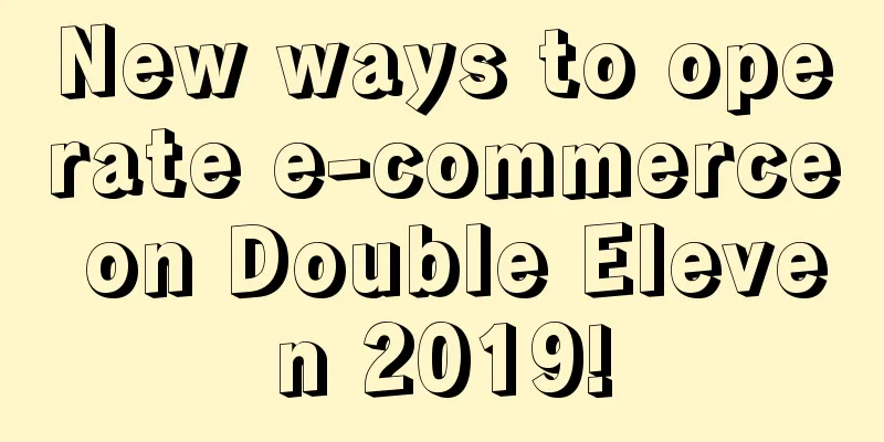 New ways to operate e-commerce on Double Eleven 2019!