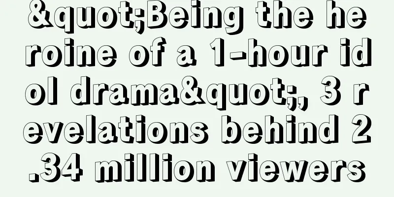 "Being the heroine of a 1-hour idol drama", 3 revelations behind 2.34 million viewers