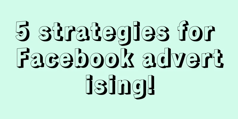 5 strategies for Facebook advertising!