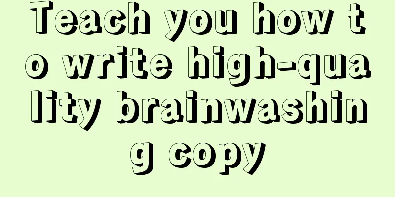 Teach you how to write high-quality brainwashing copy