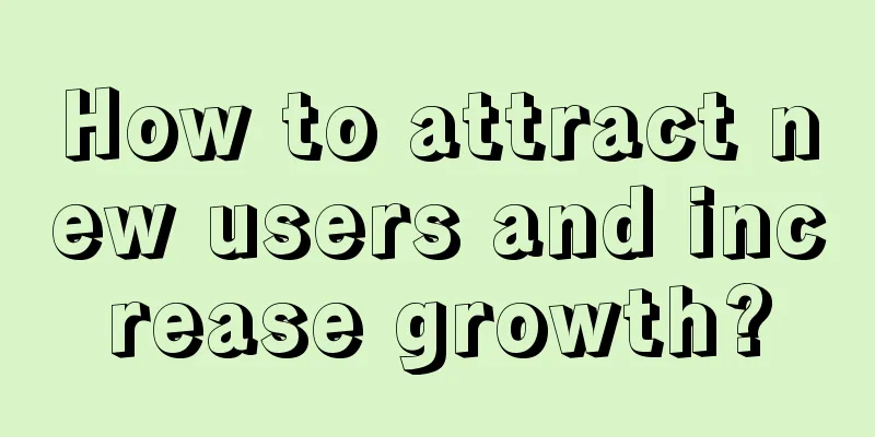 How to attract new users and increase growth?