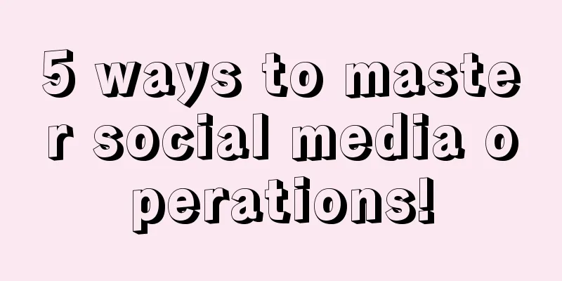 5 ways to master social media operations!