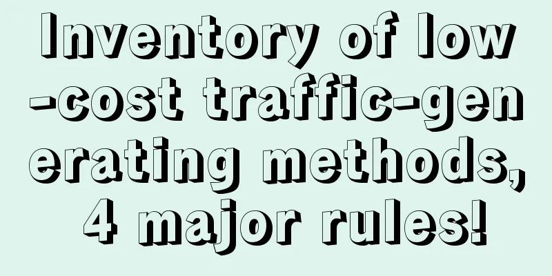 Inventory of low-cost traffic-generating methods, 4 major rules!