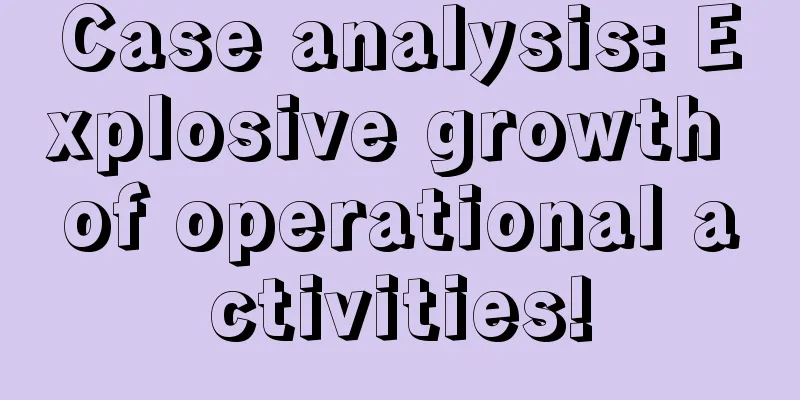 Case analysis: Explosive growth of operational activities!