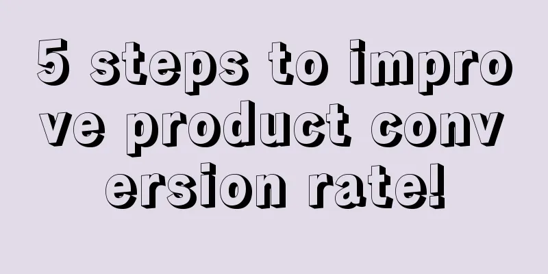 5 steps to improve product conversion rate!