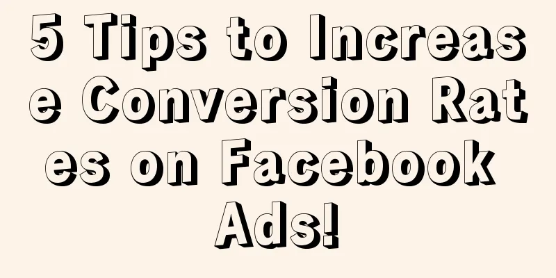 5 Tips to Increase Conversion Rates on Facebook Ads!