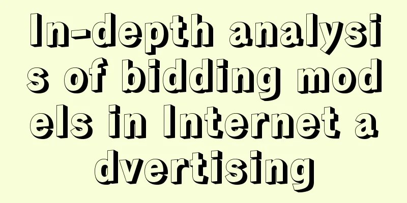 In-depth analysis of bidding models in Internet advertising