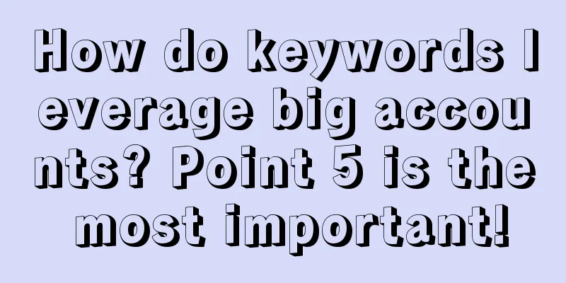 How do keywords leverage big accounts? Point 5 is the most important!