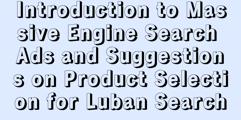 Introduction to Massive Engine Search Ads and Suggestions on Product Selection for Luban Search