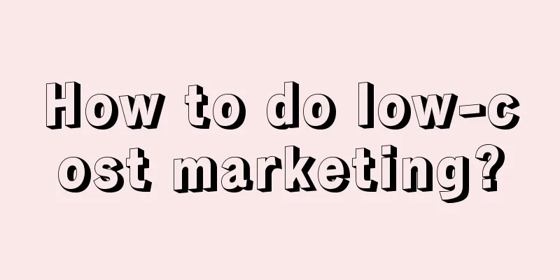 How to do low-cost marketing?