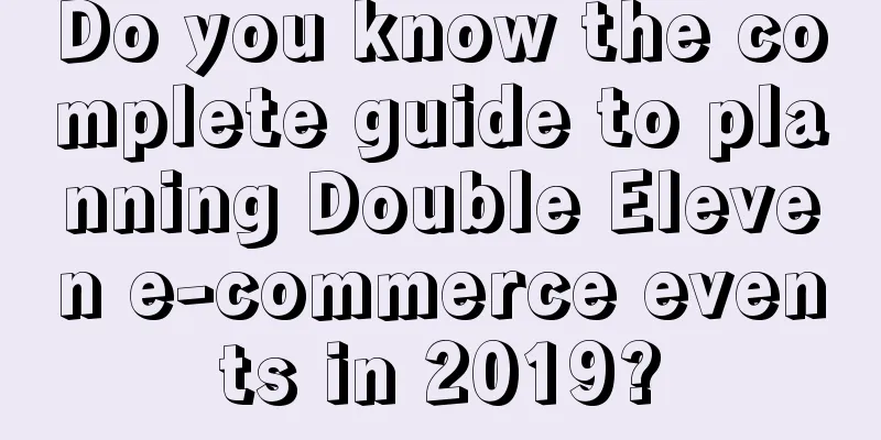 Do you know the complete guide to planning Double Eleven e-commerce events in 2019?