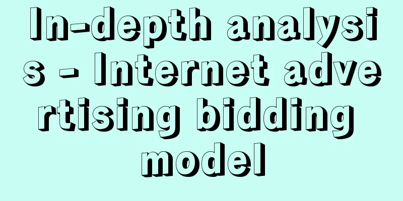 In-depth analysis - Internet advertising bidding model