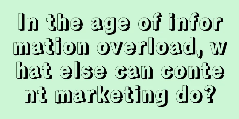 In the age of information overload, what else can content marketing do?