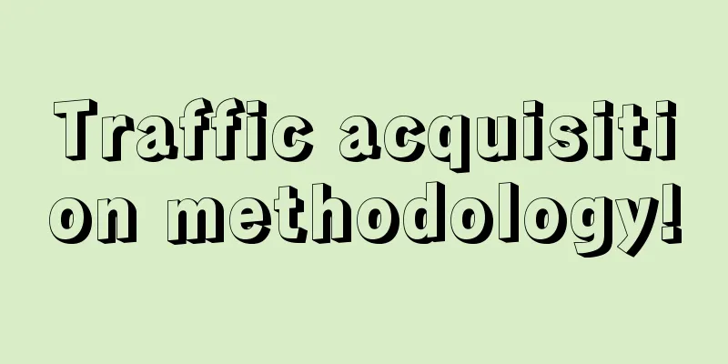 Traffic acquisition methodology!