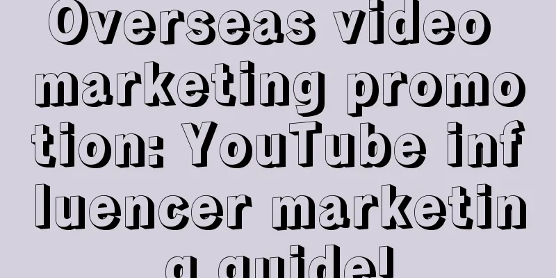 Overseas video marketing promotion: YouTube influencer marketing guide!