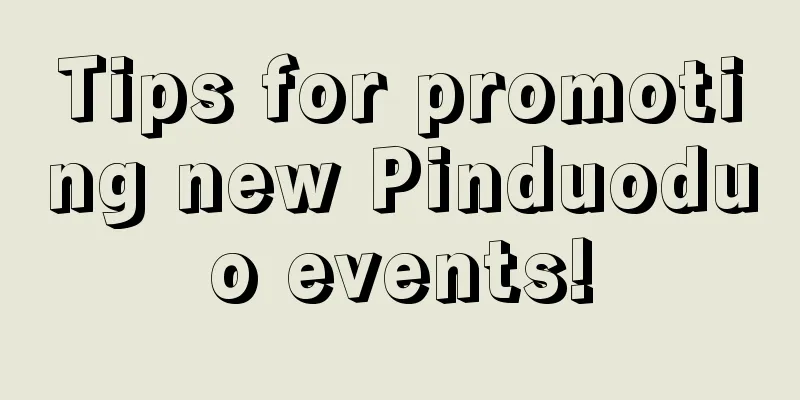 Tips for promoting new Pinduoduo events!