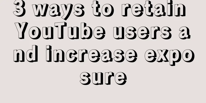 3 ways to retain YouTube users and increase exposure