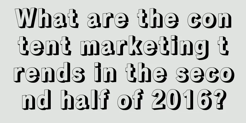 What are the content marketing trends in the second half of 2016?