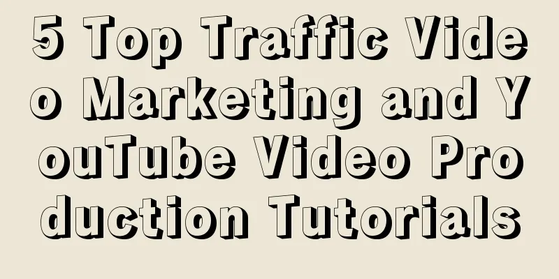 5 Top Traffic Video Marketing and YouTube Video Production Tutorials