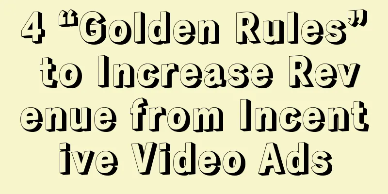 4 “Golden Rules” to Increase Revenue from Incentive Video Ads